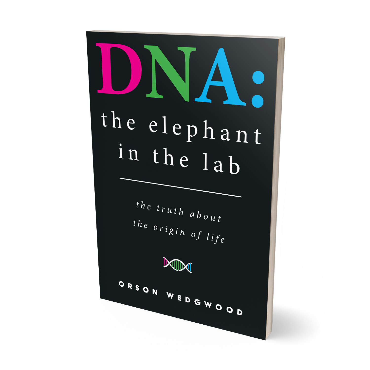 'DNA: The Elephant In the Lab' is a science and faith meditation on the origins of life. The author is Orson Wedgwood. The book cover & interior design is by Mark Thomas. To learn more about what Mark could do for your book, please visit coverness.com.