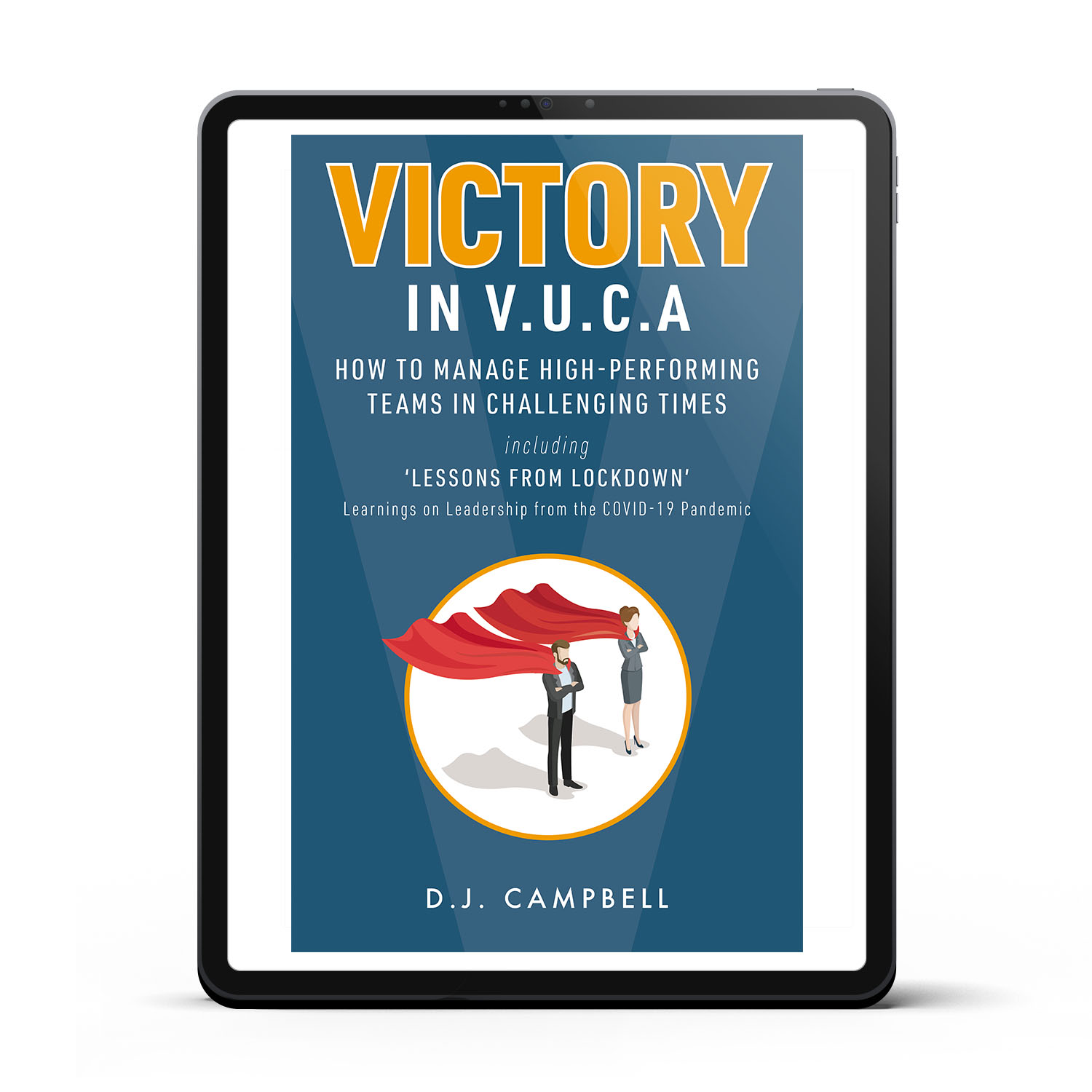 'Victory in VUCA' is a business leadership guide in volatile and uncertain times. The author is D.J. Campbell. The book cover and interior were designed by Mark Thomas of coverness.com. To find out more about my book design services, please visit www.coverness.com