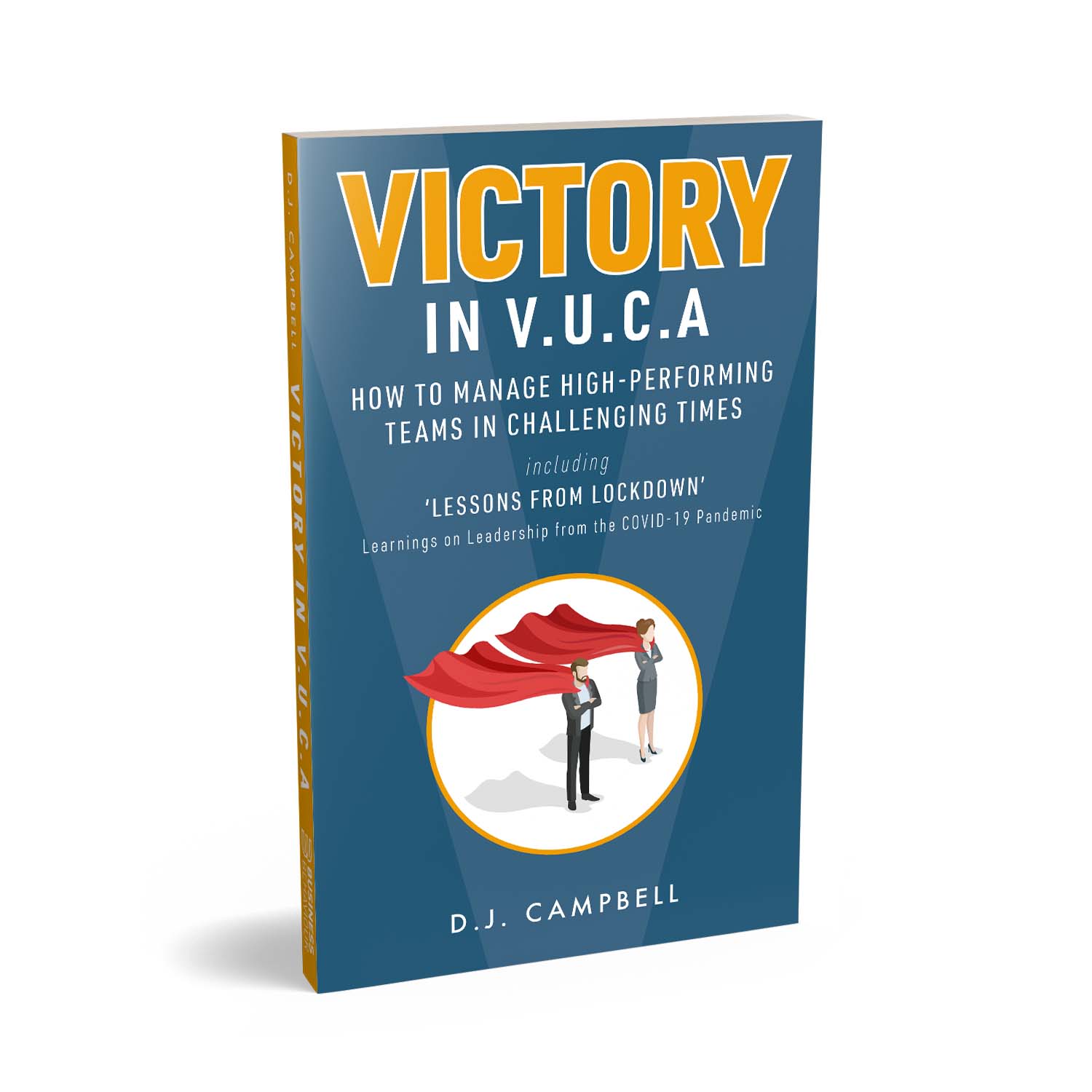 'Victory in VUCA' is a business leadership guide in volatile and uncertain times. The author is D.J. Campbell. The book cover and interior were designed by Mark Thomas of coverness.com. To find out more about my book design services, please visit www.coverness.com