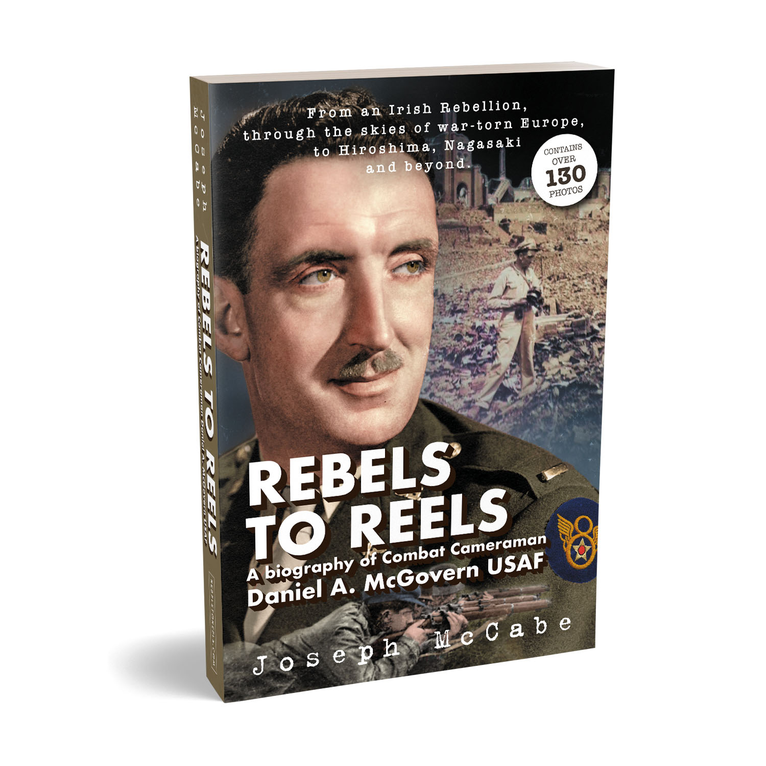 'Rebels to Reels' is the incredible, historic true-life story of combat cameraman Lt Col. Daniel A. McGovern USAF. The author is Joe McCabe. The book cover was designed by Mark Thomas of coverness.com. To find out more about my book design services, please visit www.coverness.com